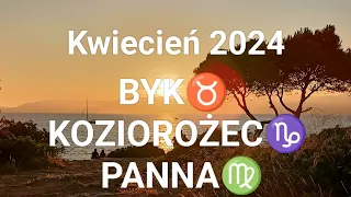 BYK♉ KOZIOROŻEC ♑ PANNA♍ KWIECIEŃ 2024