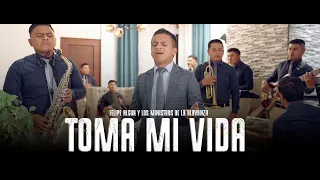 TOMA MI VIDA - FELIPE ALGUA Y SU GRUPO MINISTROS DE LA ALABANZA