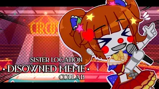 [FNAF] Disowned || meme || Sister Location || Collab w/ @-nullified_echo14333