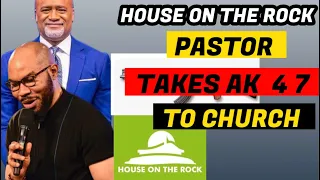 HOUSE ON THE ROCK PASTOR TAKES AK 47 TO CHURCH