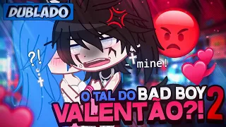 [DUBLADO] O Tal Do Bad Boy Valentão?! 😤 2 | Mini Filme | Gacha Life