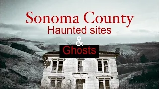 Sonoma County Most haunted sites & Ghost tales.