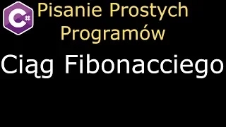 [C#] Pisanie Prostych Programów - Ciąg Fibonacciego