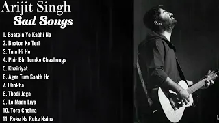 Best of Arijit Singh || Arijit Singh top 10 sad songs