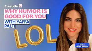Why Humor is Good For You with Yaffa Palti | Deep Meaningful Conversations S2 Ep.17