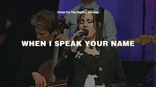 When I Speak Your Name - Elizabeth Clark & Christ For The Nations Worship