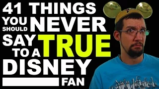 Things you should NEVER say to a True Disney Fan