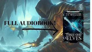 Three Old Elves (Action-Packed Epic Fantasy Audiobook!)
