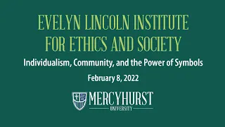 Evelyn Lincoln Institute for Ethics and Society - Individualism, Community and the Power of Symbols