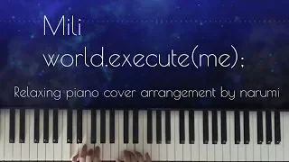 Mili - world.execute(me); / Relaxing piano cover arrangement by narumi ピアノカバー