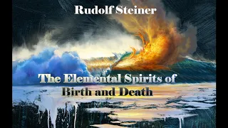 The Elemental Spirits of Birth and Death By Rudolf Steiner