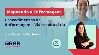 Mapeando a Enfermagem: Procedimentos de Enfermagem - Via respiratória com Fernanda Barboza