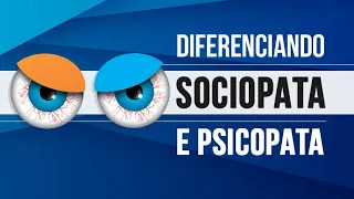 DIFERENCIANDO SOCIOPATA E PSICOPATA