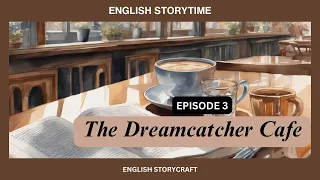 Inspiring English Story: The Dreamcatcher Cafe | Episode 3