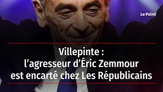 Villepinte : l’agresseur d’Éric Zemmour est encarté chez Les Républicains