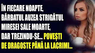 În fiecare noapte, bărbatul auzea strigătul miresei sale moarte, dar trezindu-se... Povești