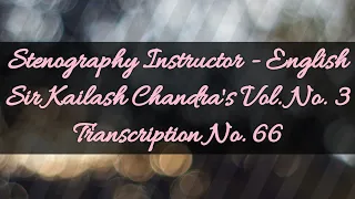 100 w.p.m. Sir Kailash Chandra's Transcription No. 66 (Volume 3)