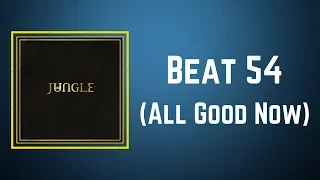 Jungle - Beat 54 All Good Now (Lyrics)