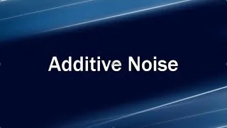 Lecture 1: Noise Sources E Additive noise