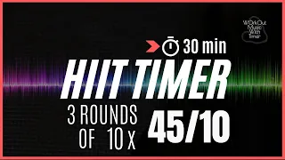 30 min Hiit Timer of 3 Rounds | 10 Sets of 45/10 - 30 sec btw Rounds | Mix 119