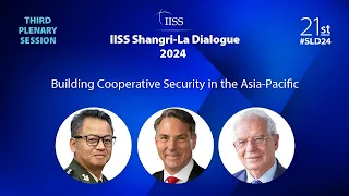 IISS Shangri-La Dialogue 2024 | Plenary Session 3: Building Cooperative Security in the Asia-Pacific