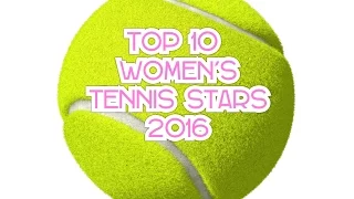 TOP TEN WOMEN TENNIS PLAYERS IN THE WORLD 2016