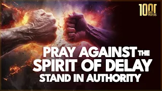 Prayers Against The Demonic Spirit of Delay  | Confronting The Enemies of Progress