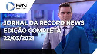 Jornal da Record News - 22/03/2021