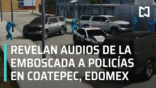 Audios de emboscada a policías en Coatepec, Estado de México - En Punto