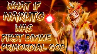 What If Naruto was the First Divine Primordial God | The Creator | Chaos King