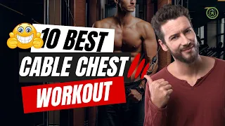 10 Best Cable Chest Workouts for Explosive Gains! 💯 Expert's Choice: Top 10 Cable Chest Exercises 💯