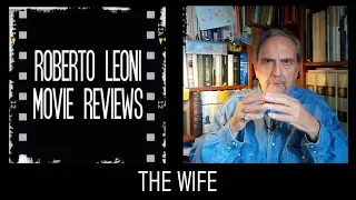 THE WIFE – VIVERE NELL’OMBRA - videorecensione di Roberto Leoni [Eng sub] Oscar 2019