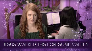 Jesus Walked This Lonesome Valley: Hymn