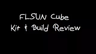 Flsun Cube Kit & Build Review