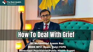 How to handle grief ?                                               Dr. Azeem Rao