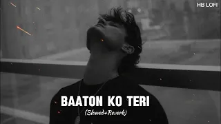 Baaton Ko Teri (Slowed+Reverb) With Lyrics | Arjit Singh | HB-LOFI