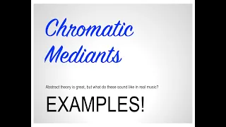 T71 Chromatic Mediants: EXAMPLES