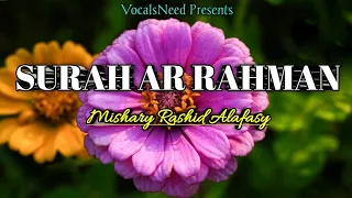 Surah Ar Rahman [The Merciful One] Most Beautiful Recitation | Mishary Rashid Alafasy | VocalsNeed