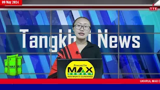 TANGKHUL NEWS | 7:30 AM | WUNGRAMPHI NGALUNG | 09 MAY 2024 | THE TANGKHUL EXPRESS | TTE NEWS