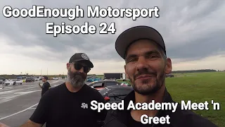 GoodEnough Motorsport - Episode 24 - Speed Academy Meet'N Greet