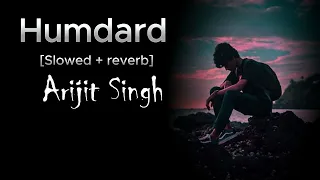 Humdard | Slowed + Reverb | Ariji Singh | Friendship | Lover |