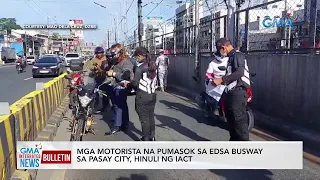 Mga motorista na pumasok sa EDSA Busway sa Pasay City...| GMA Integrated News Bulletin