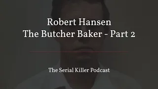 Robert Hansen | The Butcher Baker – Part 2