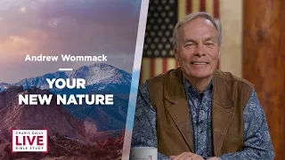 Your New Nature - Andrew Wommack - CDLBS for June 7, 2022