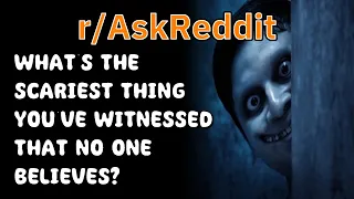 Reading Reddit's Scariest Witnessed Events