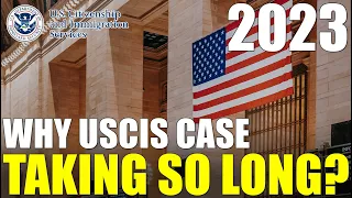 Why Is My USCIS Case Taking SO LONG? (USCIS Case Processing Times 2023)