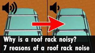 Why is a Roof Rack Noisy? 7 Reasons of Crossbars Noise / Hum / Whistle.