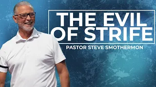 The Evil of Strife with Pastor Steve Smothermon