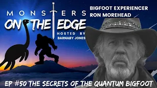 The Secrets of the Quantum Bigfoot with Ron Morehead | Monsters on the Edge #50