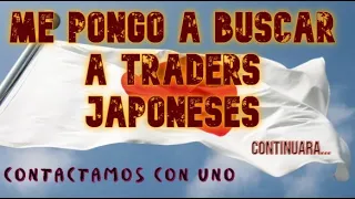 BUSCO A TRADERS JAPONESES  |  Primer contacto con uno